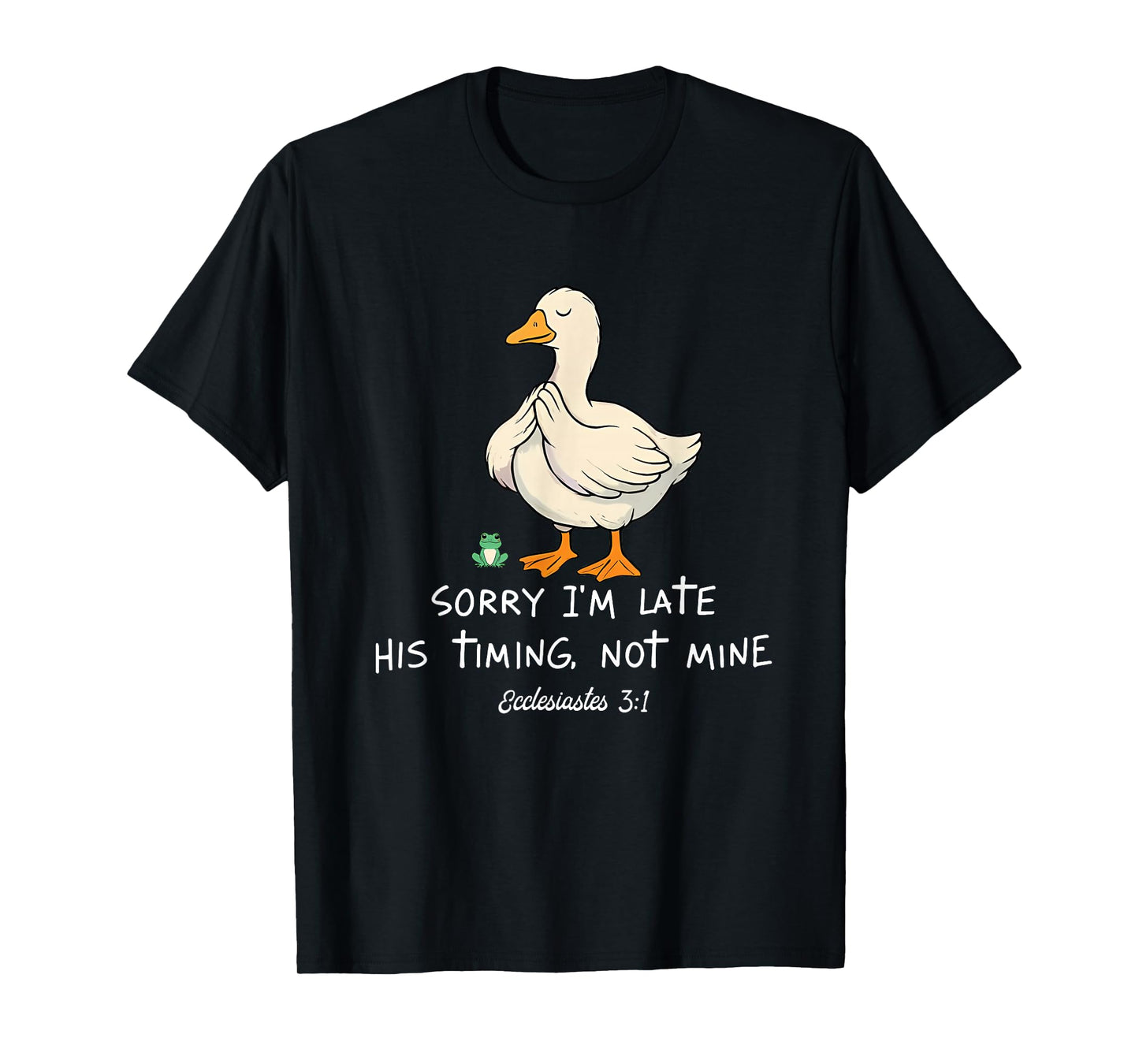 Sorry I'm Late His Timing Not Mine Funny Christian Goose T-Shirt