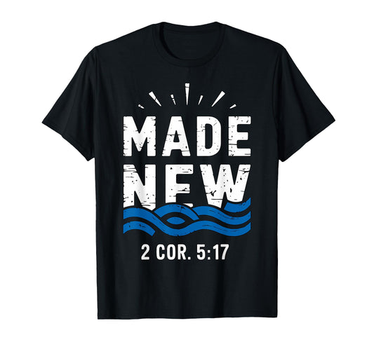 Baptism Made New 2 Cor 5-17 Baptized T-Shirt