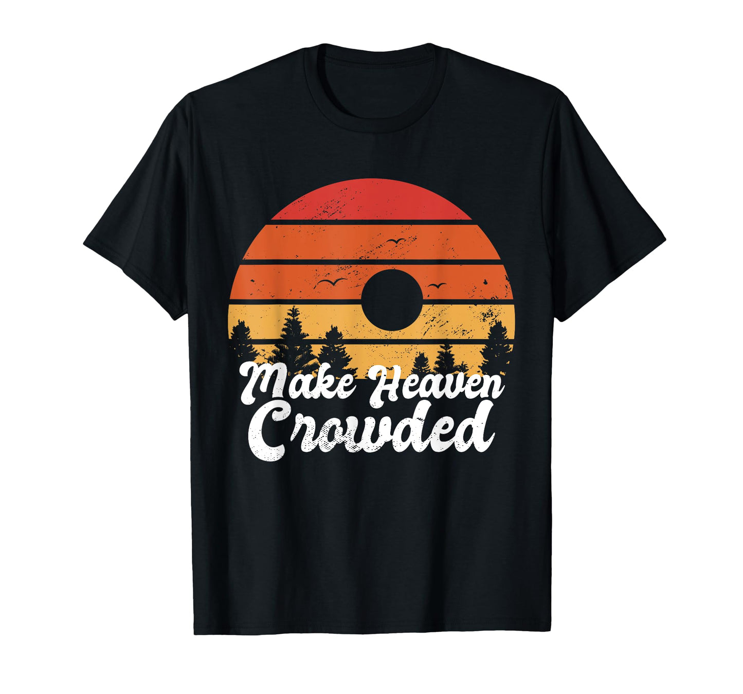 Make Heaven Crowded Bible Verse Faith In Jesus Religious T-Shirt
