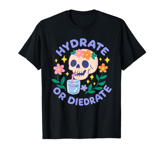 Hydrate Or Diedrate Funny Skull T-Shirt