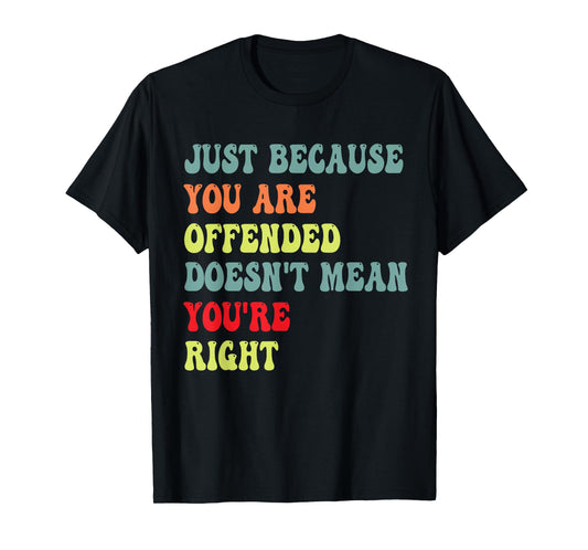 Funny Just Because You are Offended Humor Sarcasm Saying dad T-Shirt