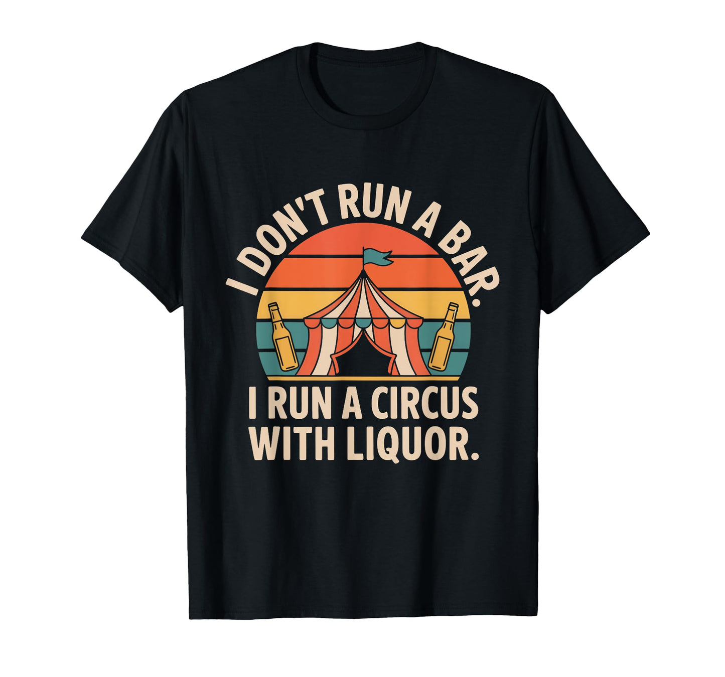 I Don't Run A Bar I Run A Circus with Liquor Funny Bar T-Shirt