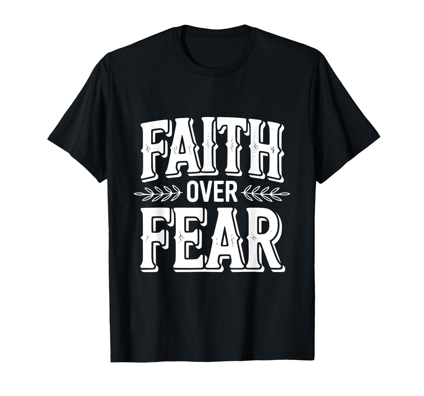 Faith Over Fear Inspirational Christian Message T-Shirt