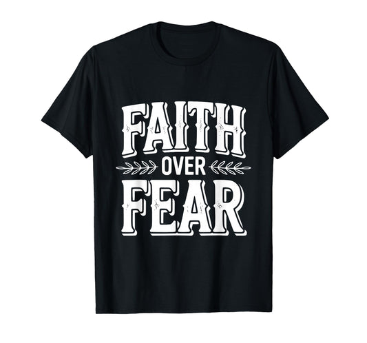 Faith Over Fear Inspirational Christian Message T-Shirt
