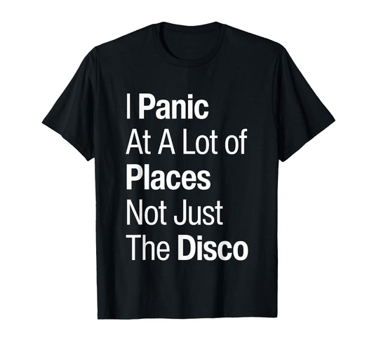I Panic At A Lot Of Places Not Just The Disco Club Music T-Shirt