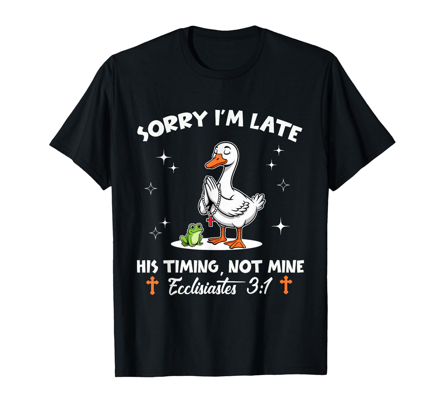 Sorry I'm Late His Timing Not Mine Funny Christian Goose T-Shirt