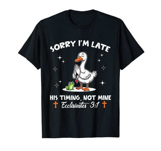 Sorry I'm Late His Timing Not Mine Funny Christian Goose T-Shirt