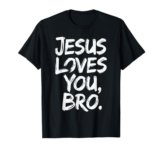 Jesus Loves You Bro Christian Message of Faith - Love Jesus T-Shirt