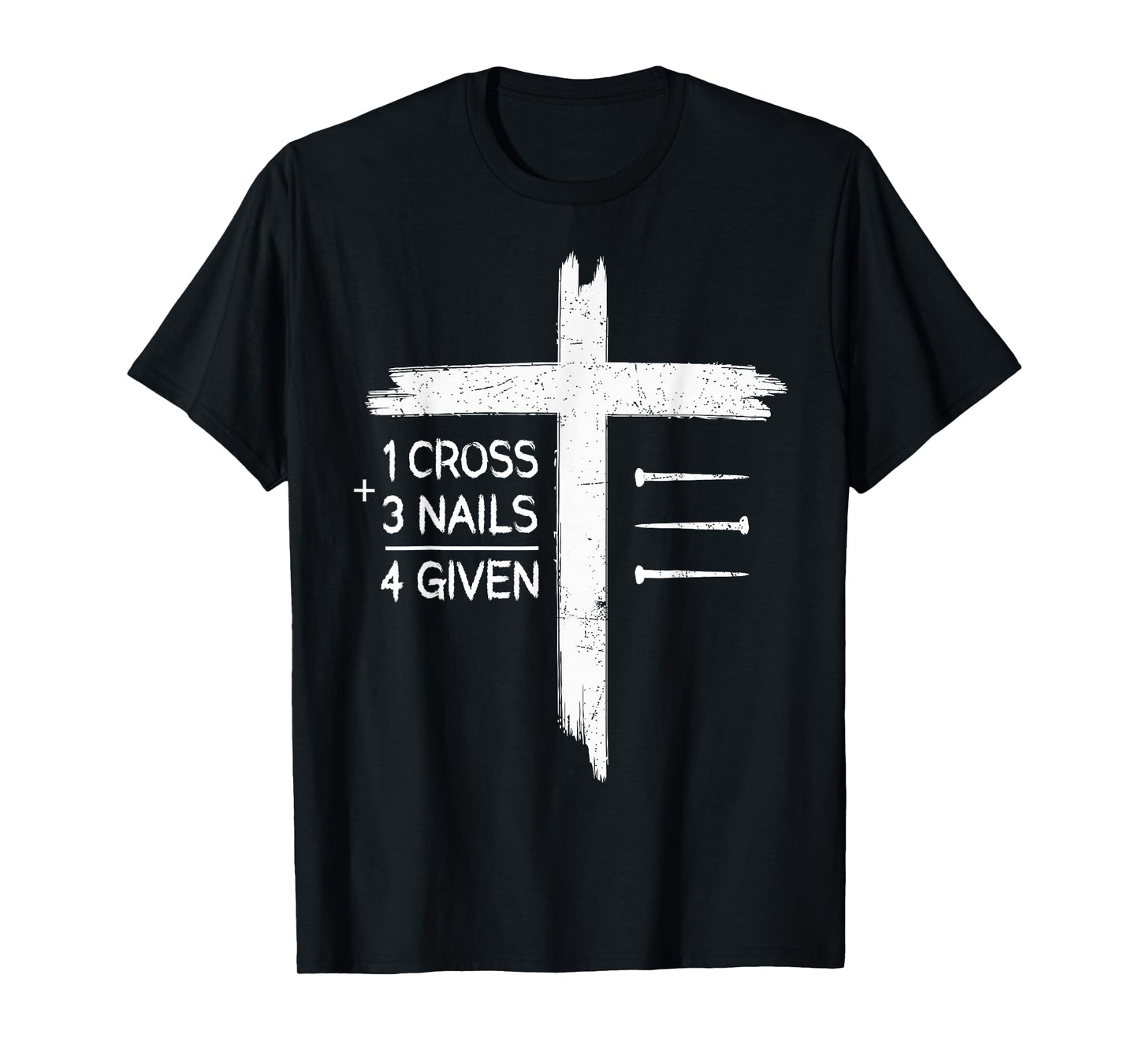 One Cross Three Nails Four Given Religious Christians T-Shirt