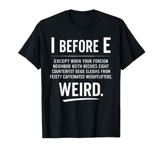Funny Grammar Joke I Before E English Teacher Quote T-Shirt