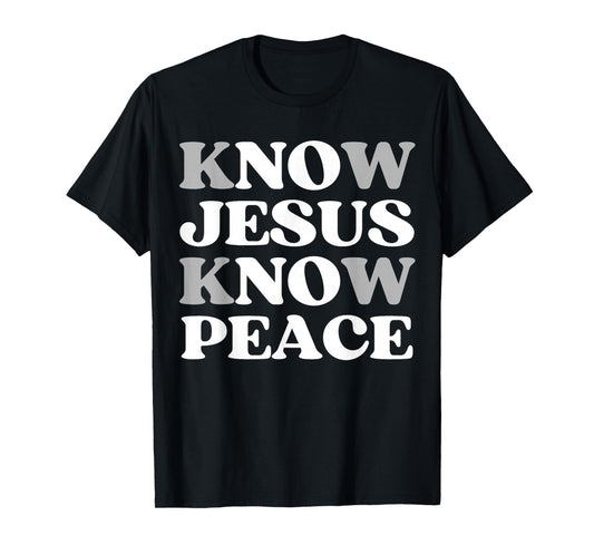 Know Jesus Know Peace Spiritual Faith in Christ Quote T-Shirt