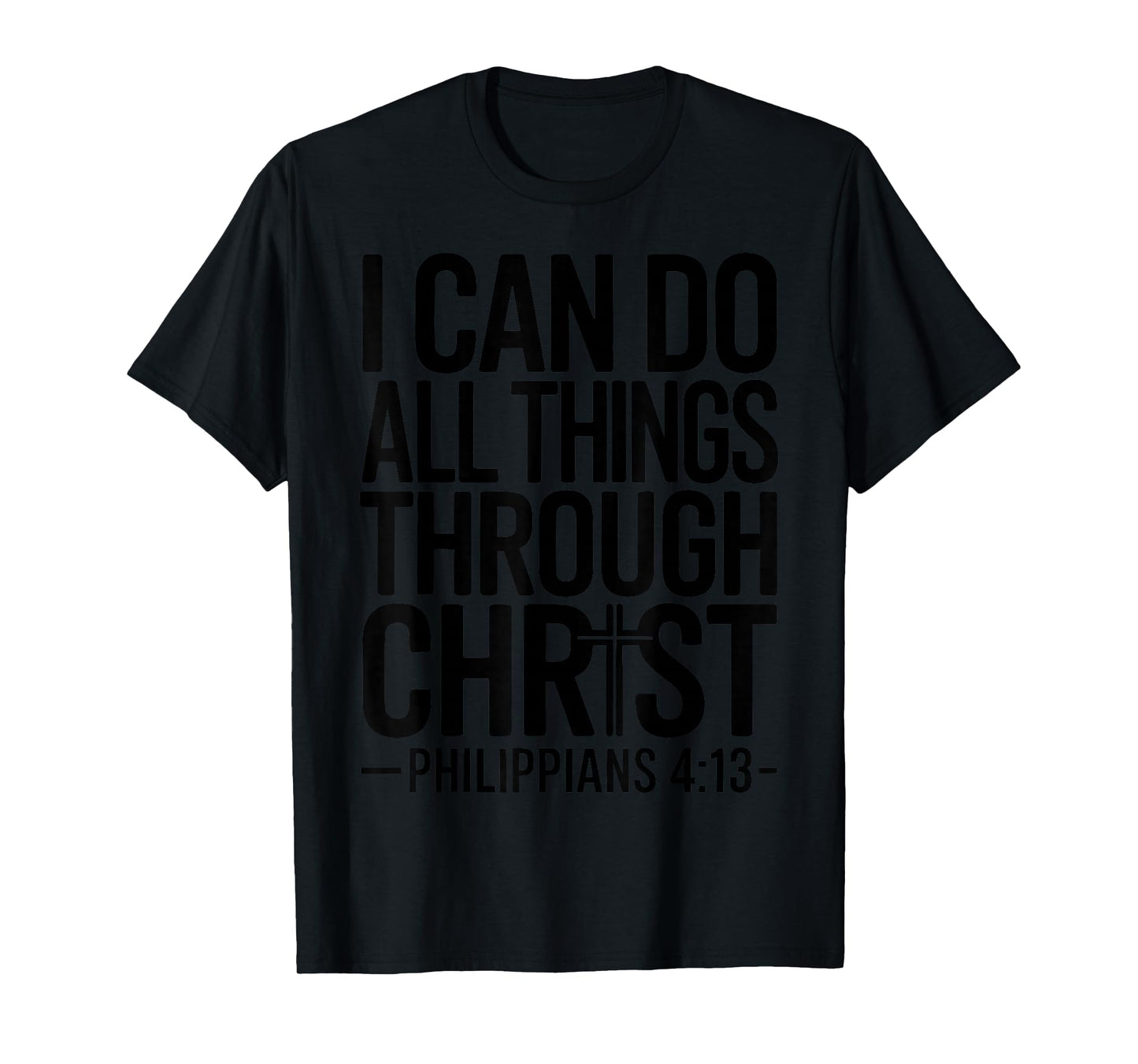 I Can Do All Things Through Christ Philippians 4:13 T-Shirt