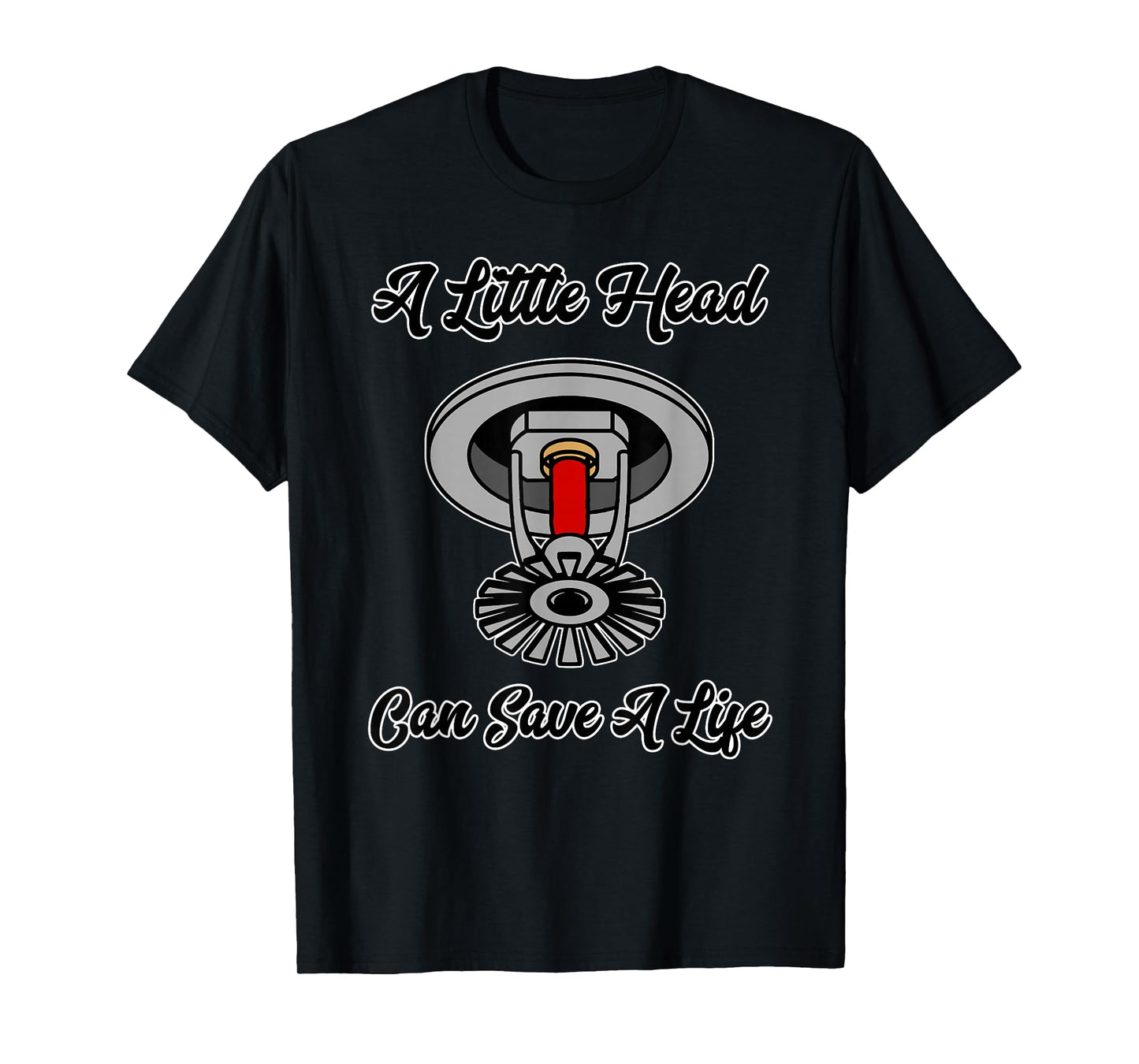 A little head can save a life building fire sprinkler T-Shirt