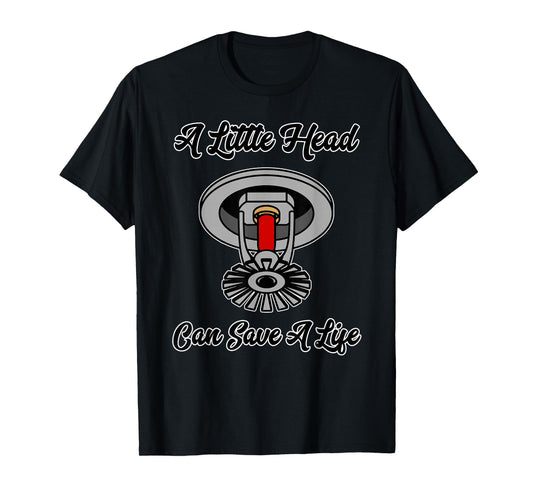 A little head can save a life building fire sprinkler T-Shirt