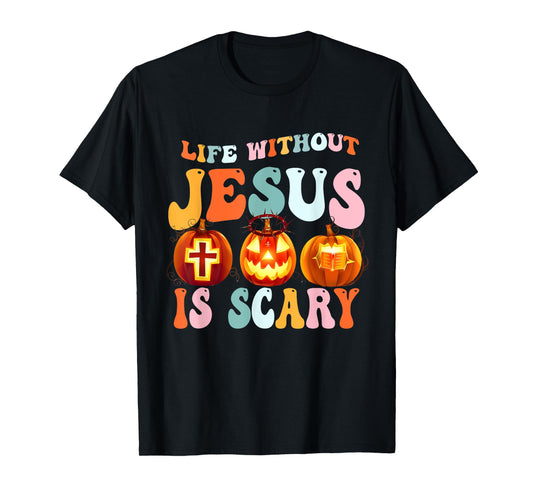 Life is Scary Without Jesus - Christian Faith Halloween T-Shirt