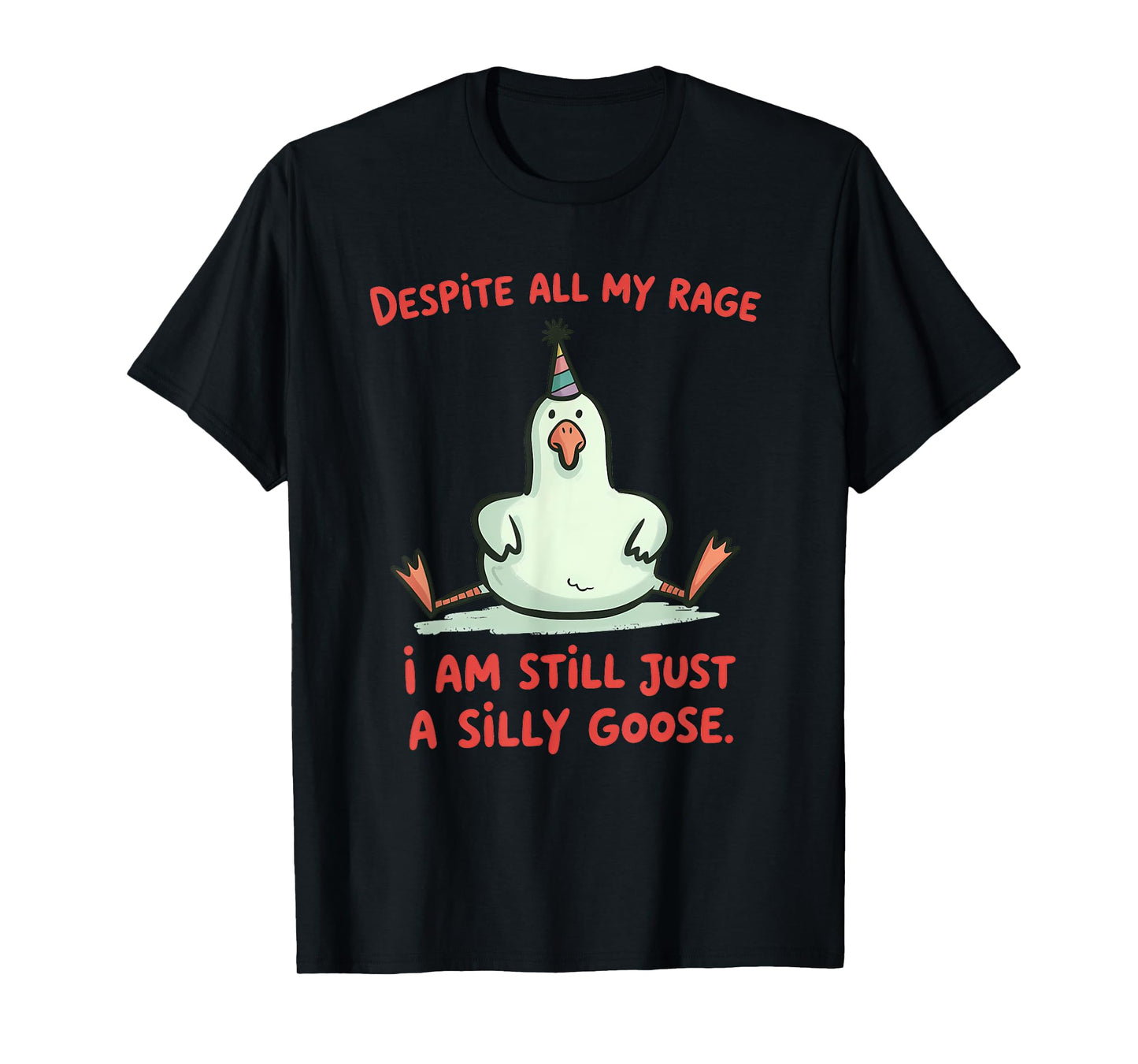 Despite My Rage Still a Silly Goose Funny Meme for Men Women T-Shirt