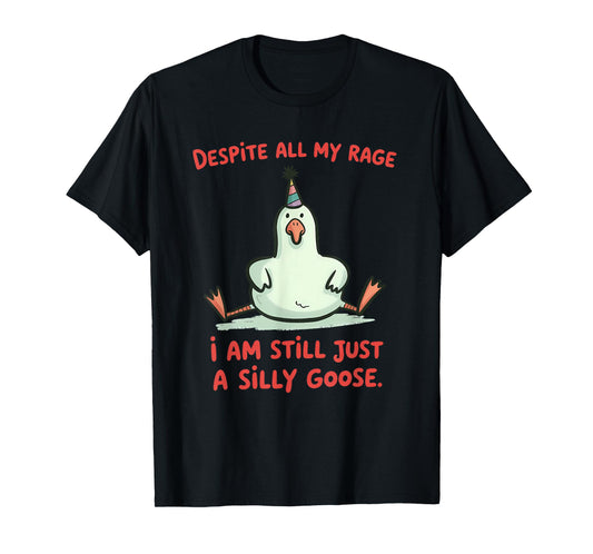 Despite My Rage Still a Silly Goose Funny Meme for Men Women T-Shirt