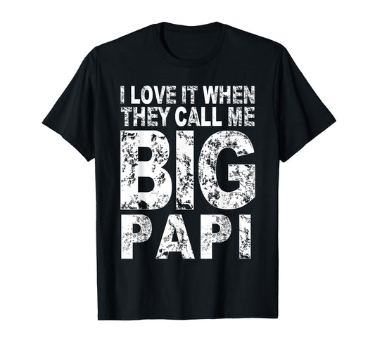 I Love It When They Call Me Big PAPI Shirt Funny Fathers Day T-Shirt