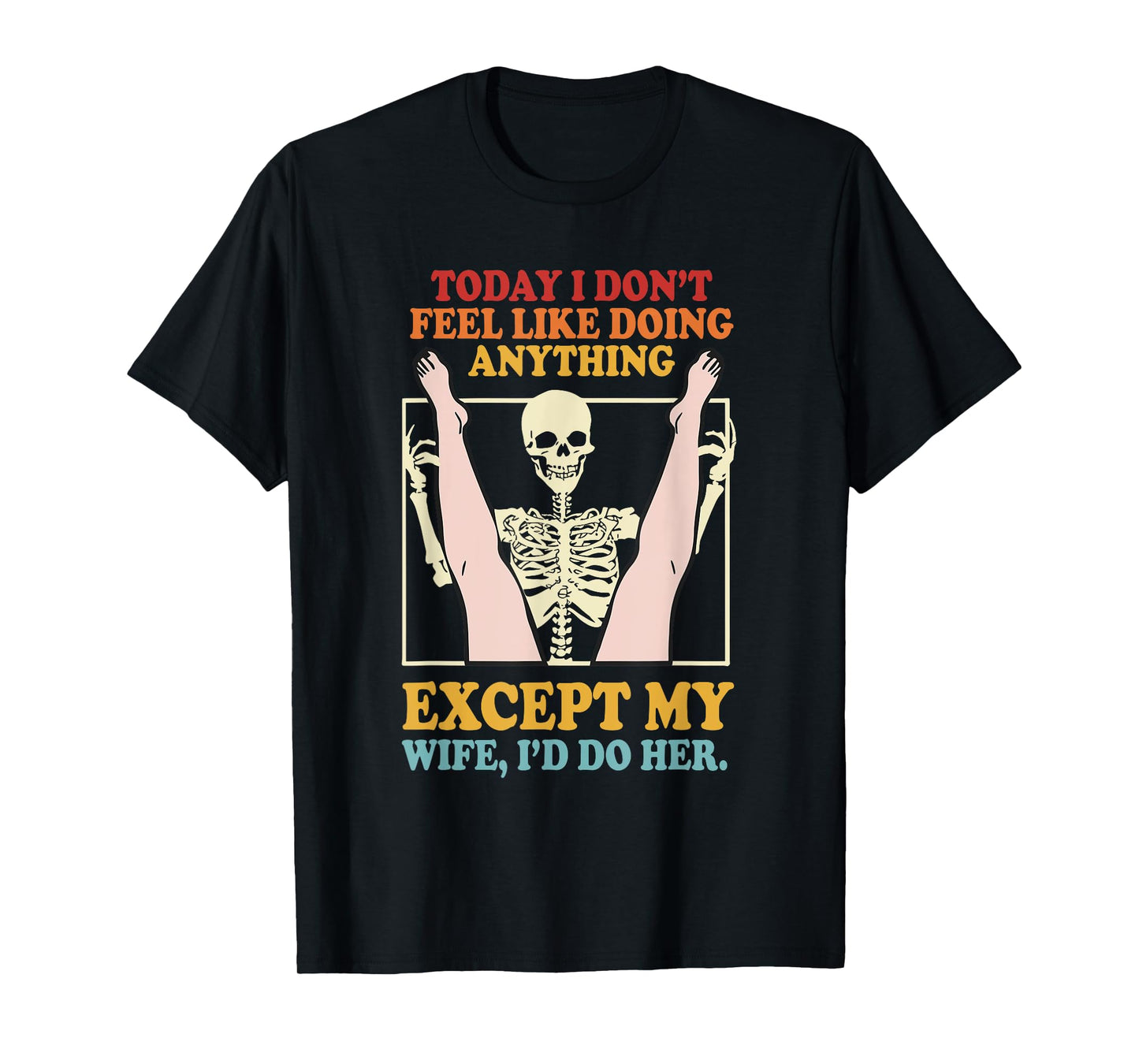 Today I Don’t Feel Like Doing Anything Except My Wife T-Shirt