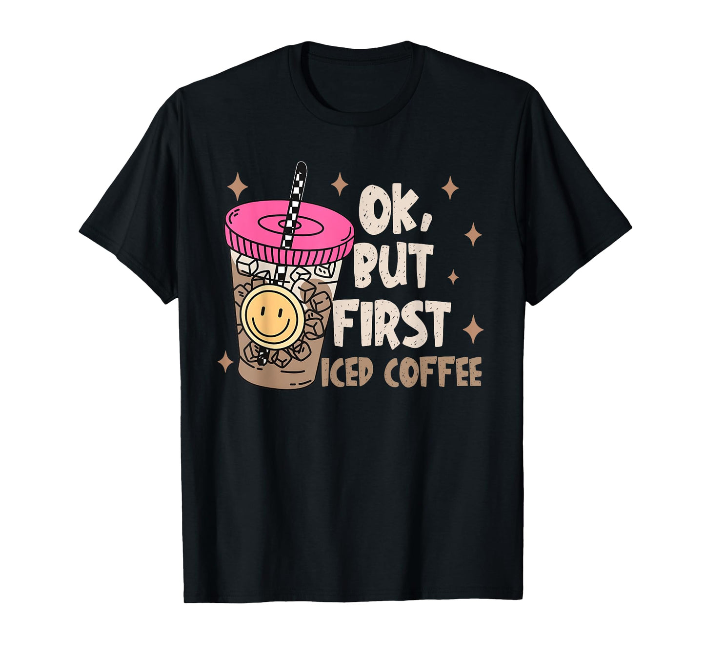 OK, But First Iced Coffee Funny Coffee Lover Quote Men Women T-Shirt
