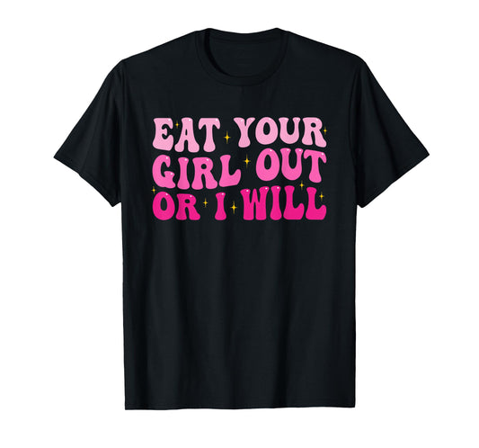 Groovy Eat Your Girl Out Or I Will Funny Pride Saying T-Shirt