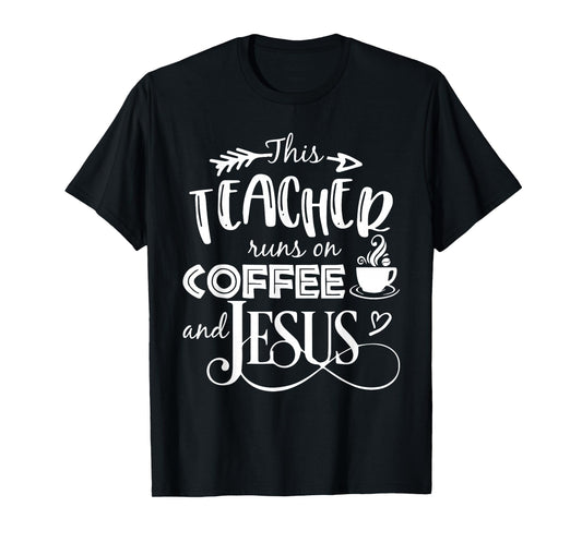 This Teacher Runs On Coffee And Jesus T Shirt Christian Tees T-Shirt
