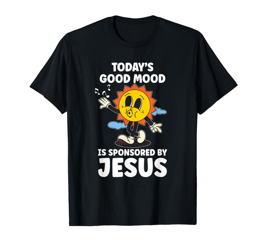 Today's Good Mood Is Sponsored By Jesus Funny Christian T-Shirt