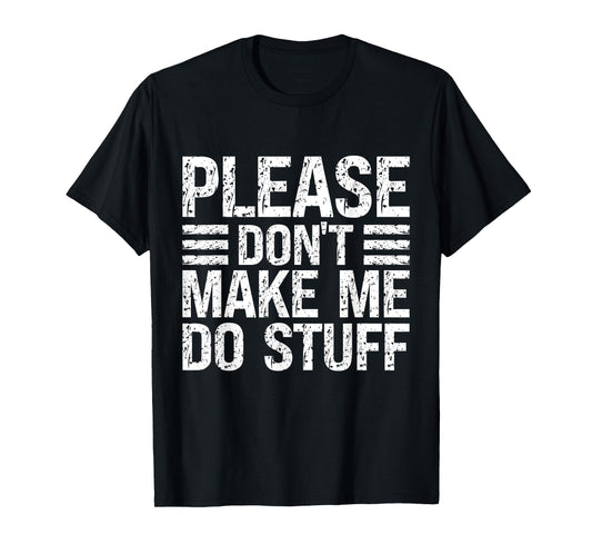 Please Don't Make Me Do Stuff Funny Lazy Sarcastic Relaxing T-Shirt