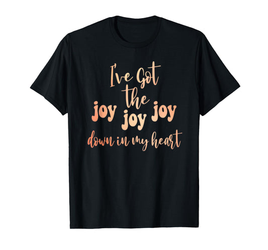 Got The Joy Joy Joy Down In My Heart Christian Funny T-Shirt