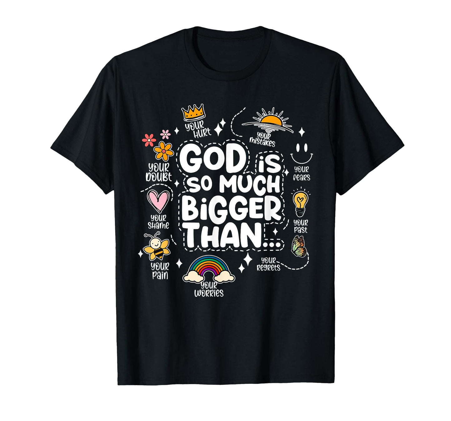 God Is So Much Bigger Than your shame dout hurt fears pain T-Shirt