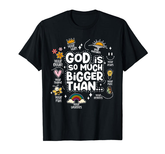 God Is So Much Bigger Than your shame dout hurt fears pain T-Shirt