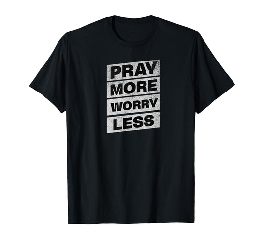 Pray More Worry Less - Christian T-Shirt