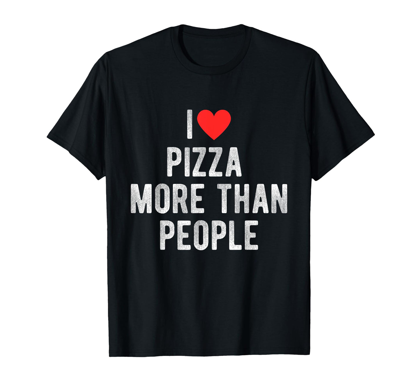 I Love Pizza More Than People Funny Humor Quote T-Shirt