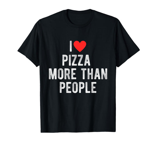 I Love Pizza More Than People Funny Humor Quote T-Shirt