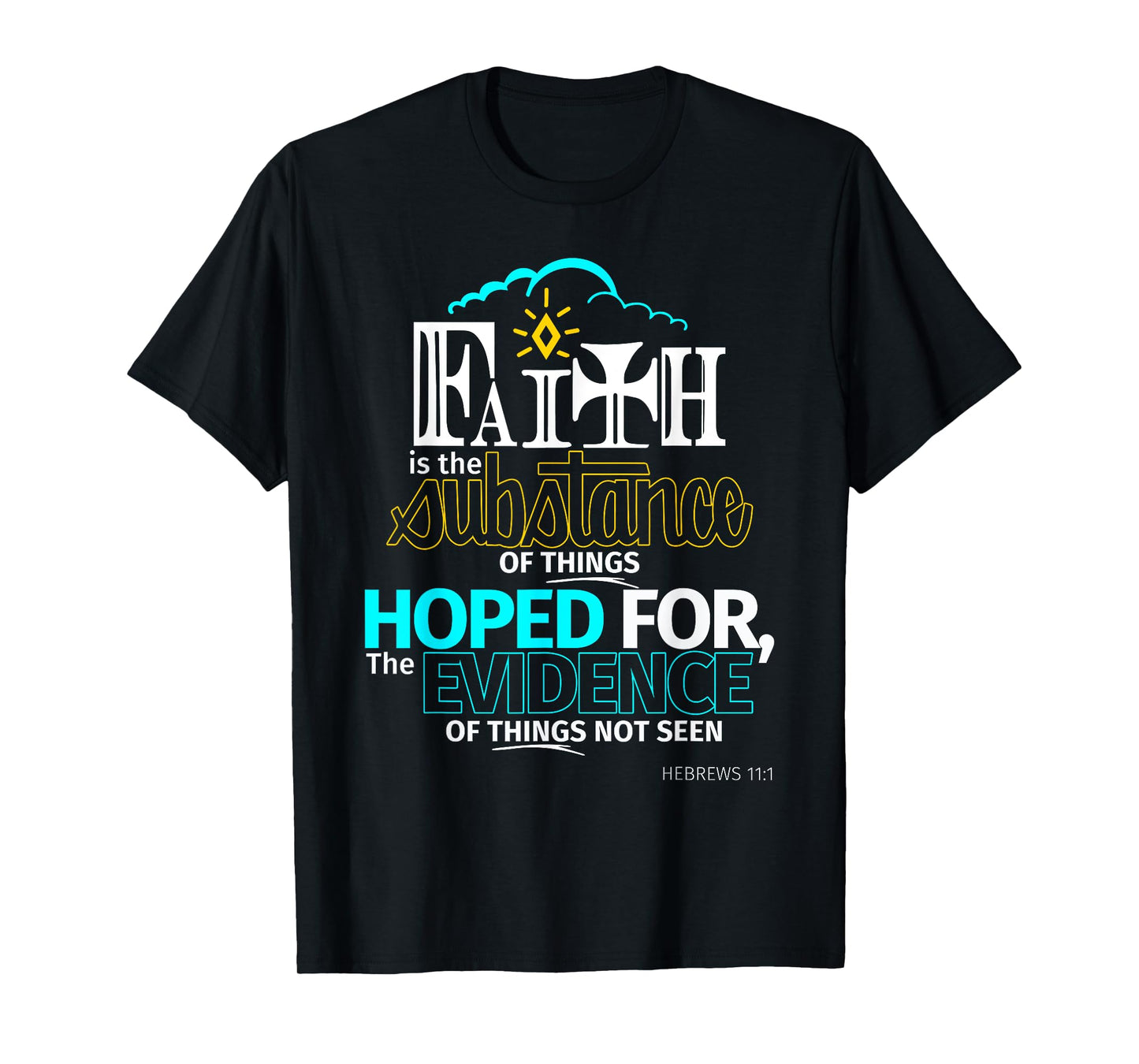 Faith is Substance Things Hoped For Hebrews 11:1 T Shirt T-Shirt