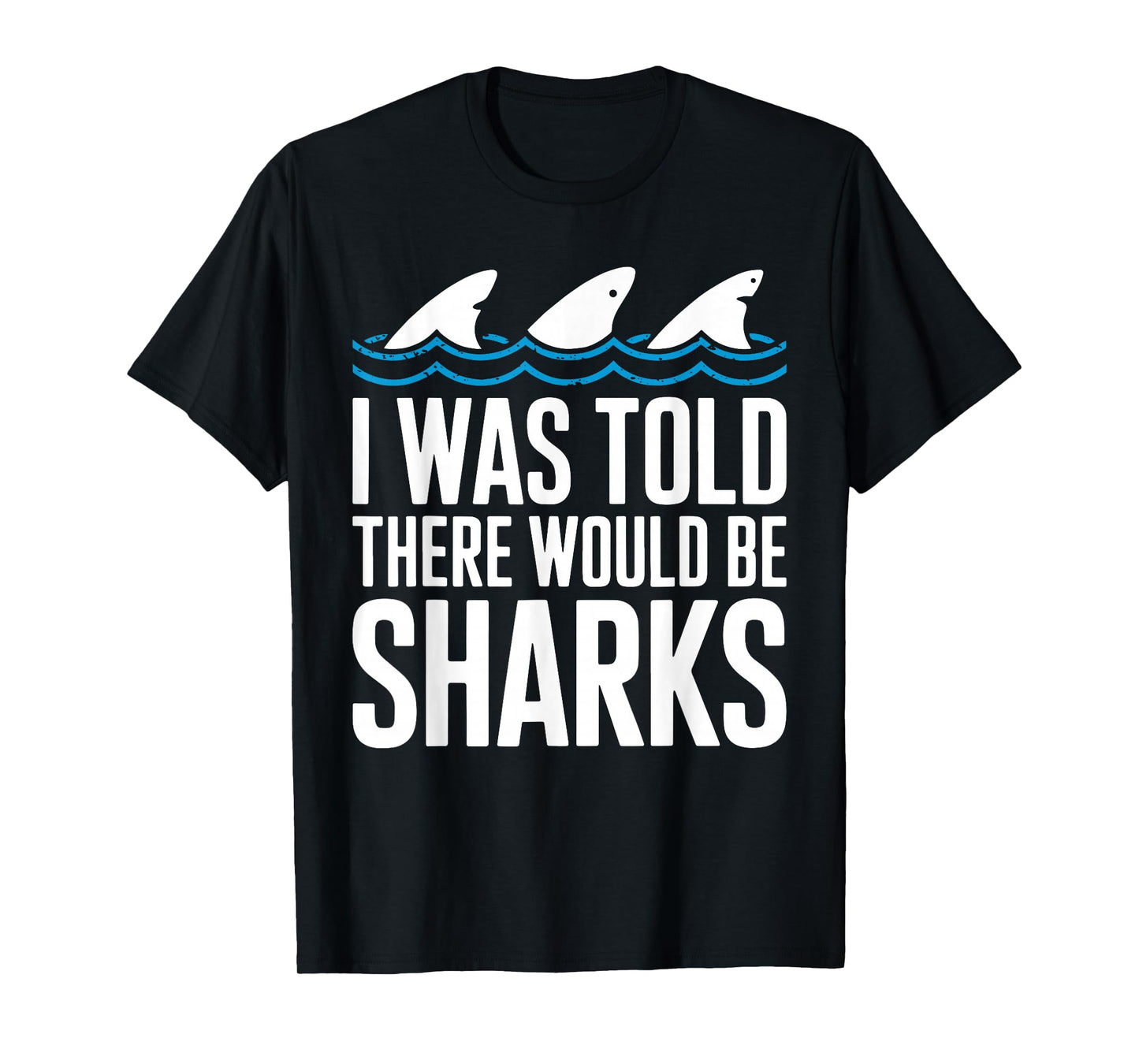 I Was Told There Would Be Sharks Shirt Shark Lover T-Shirt