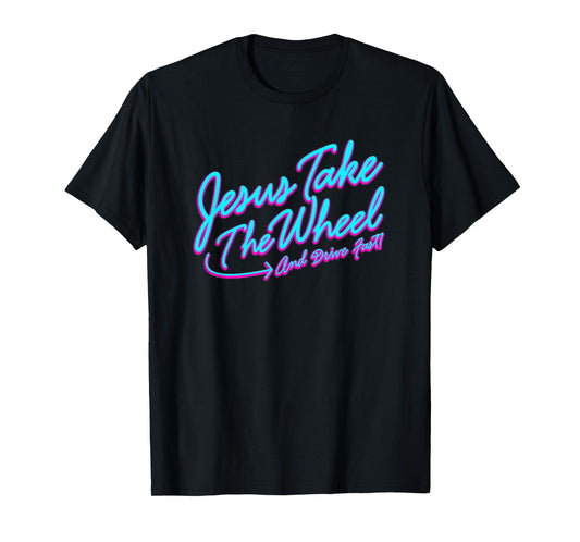 Jesus Take The Wheel And Drive Fast Funny Christian Design T-Shirt