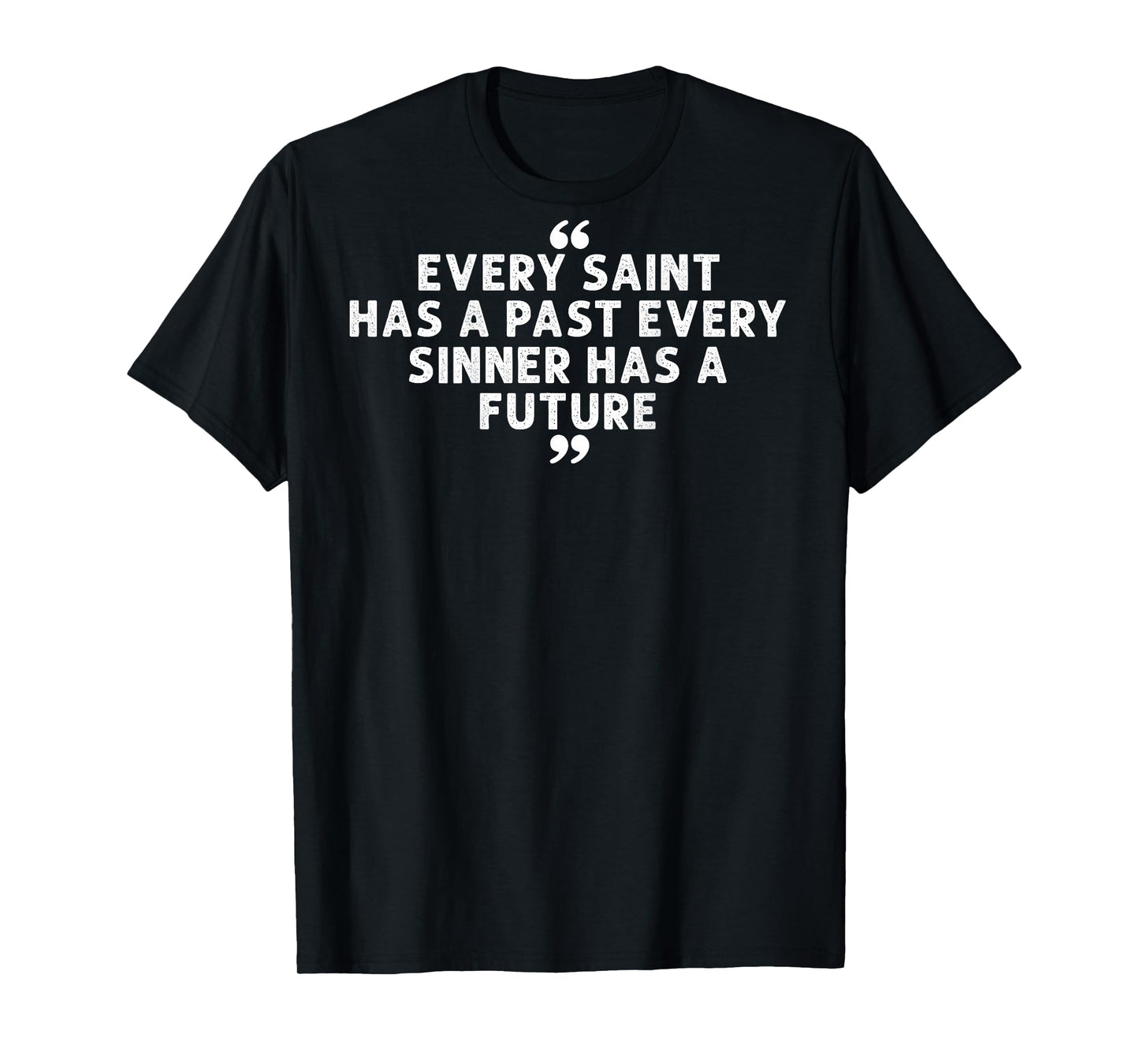 Every Saint has a Past Every Sinner has a Future on Back T-Shirt