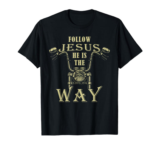Follow Jesus He is the Way Christian Motorcycle Gospel Biker T-Shirt