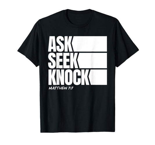 Ask Seek Knock Matthew 7:7 Christian Faith Bible Verse T-Shirt