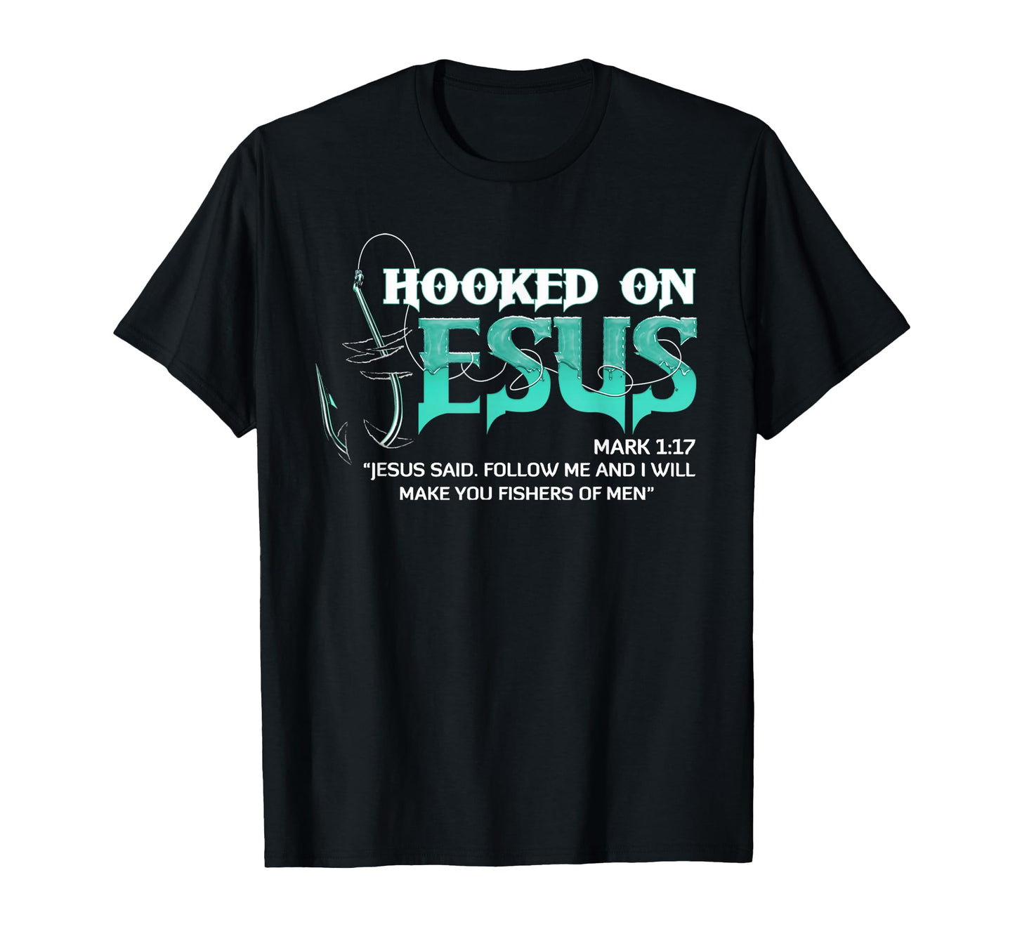 Hooked On Jesus Mark 1:17 Religious Bible Verse Fishermen T-Shirt