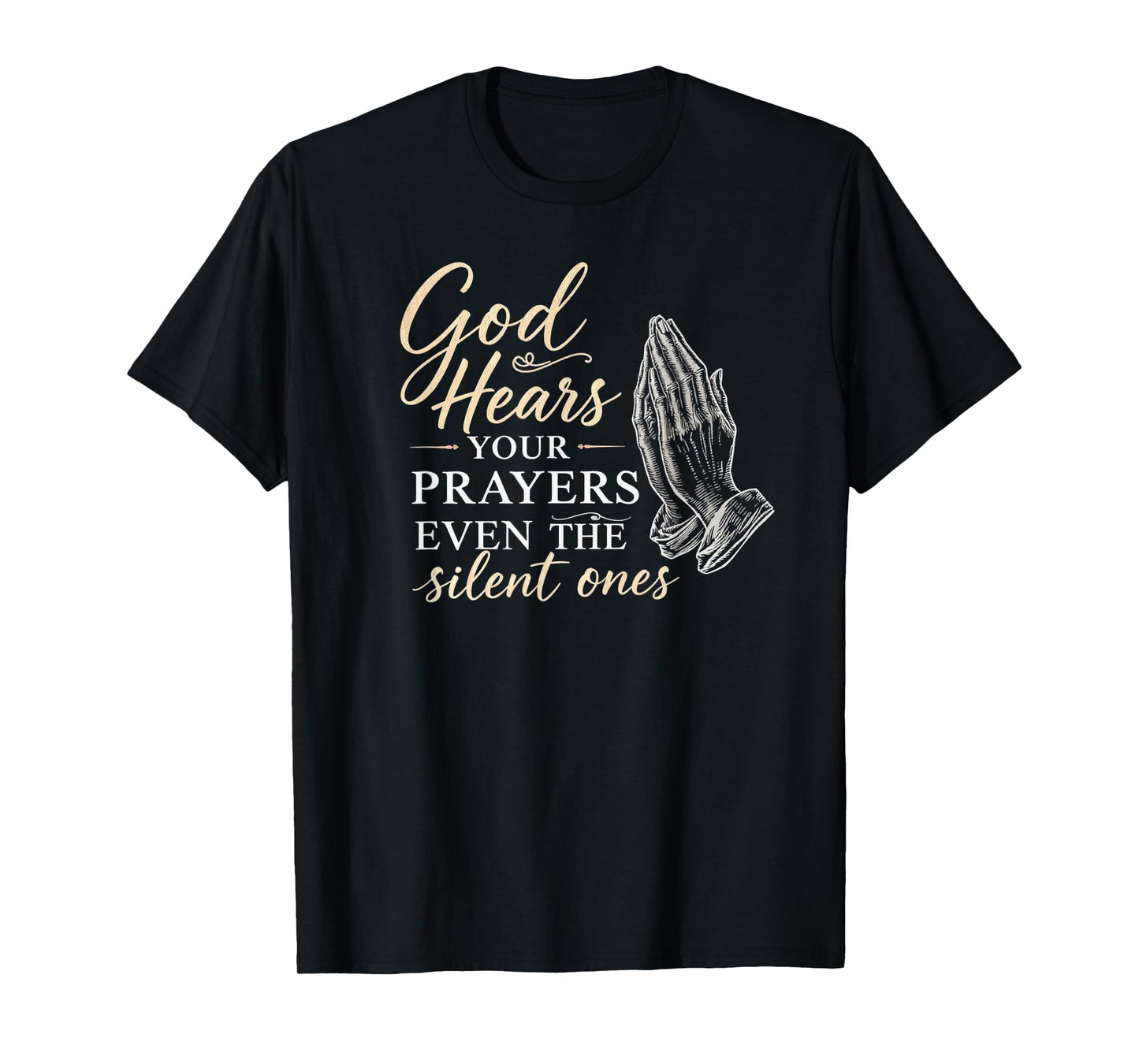 Inspirational Christian Shirt God Hears Even Silent Prayers T-Shirt