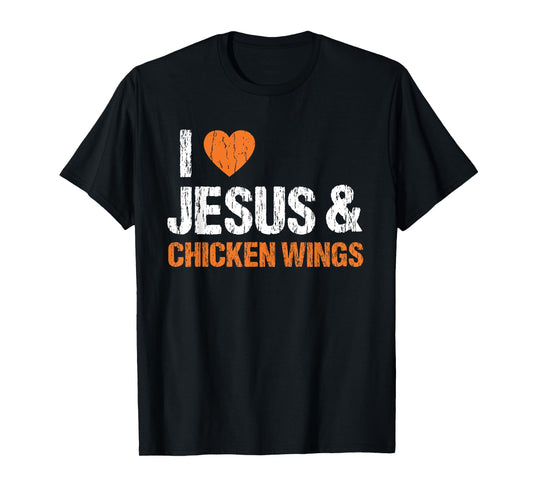 I Love Chicken Wings & Jesus Funny Food Eating Lover Foodie T-Shirt