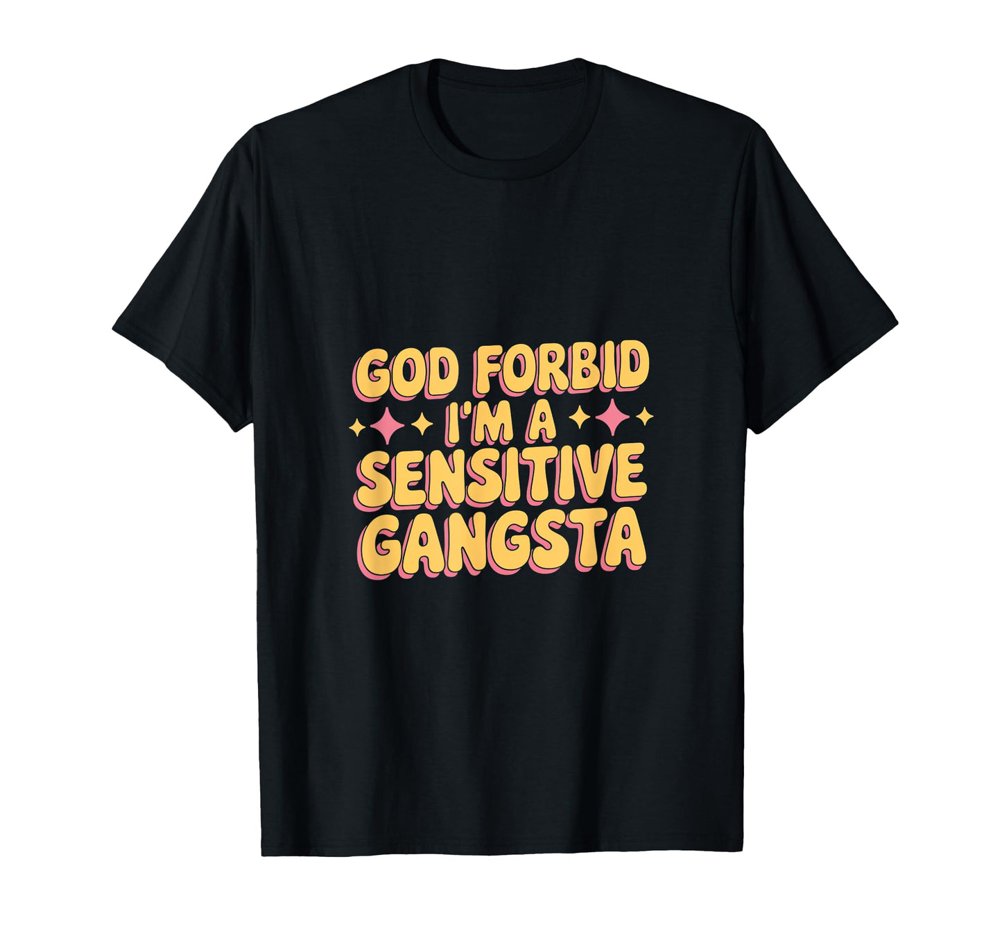 God Forbid I'm A Sensitive Gangsta T-Shirt