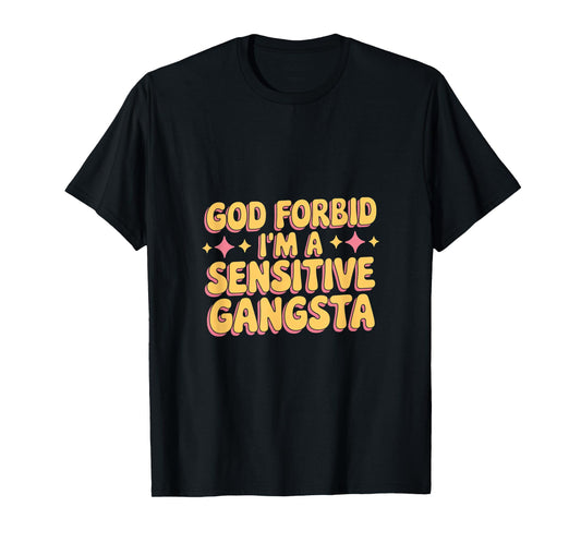 God Forbid I'm A Sensitive Gangsta T-Shirt