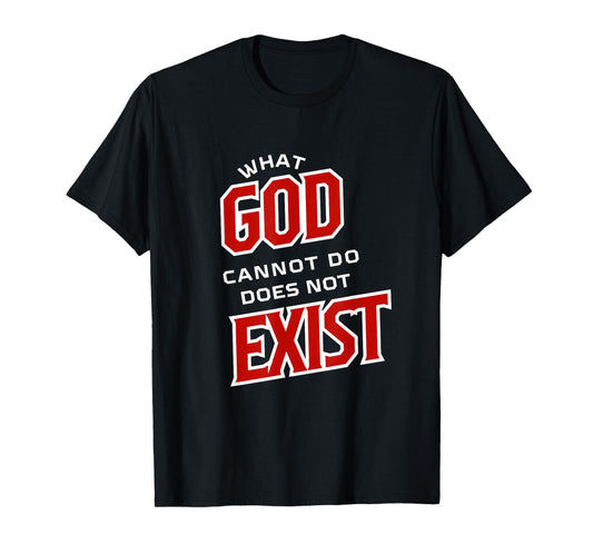 What God Cannot Do Does Not Exist- NSPPD Morning Prayer T-Shirt