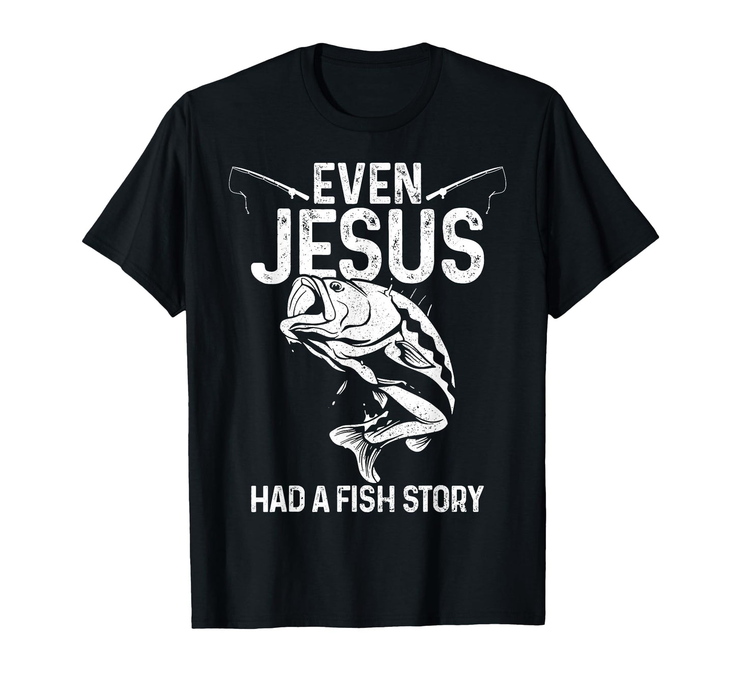 Even Jesus Had A Fish Story Funny Fishing Fisherman Gift T-Shirt