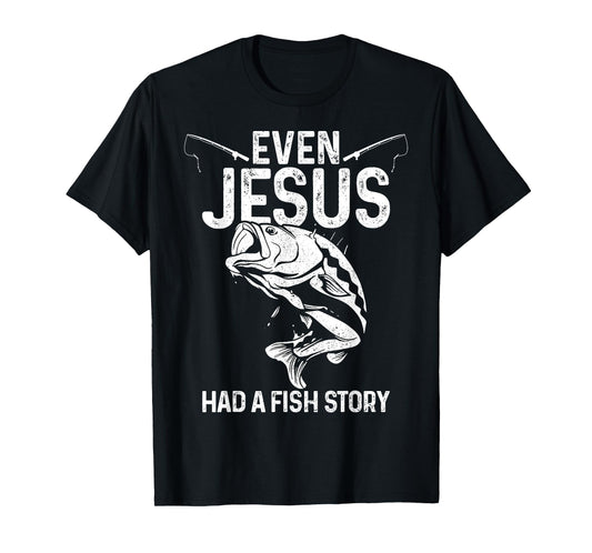 Even Jesus Had A Fish Story Funny Fishing Fisherman Gift T-Shirt