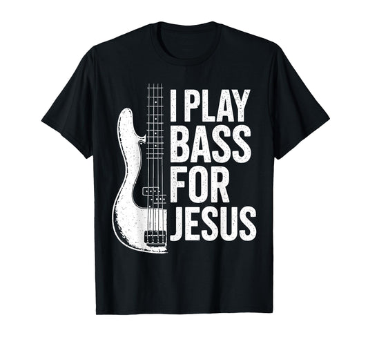 I Play Bass for Jesus Bass Guitar Christian Bassist Musician T-Shirt