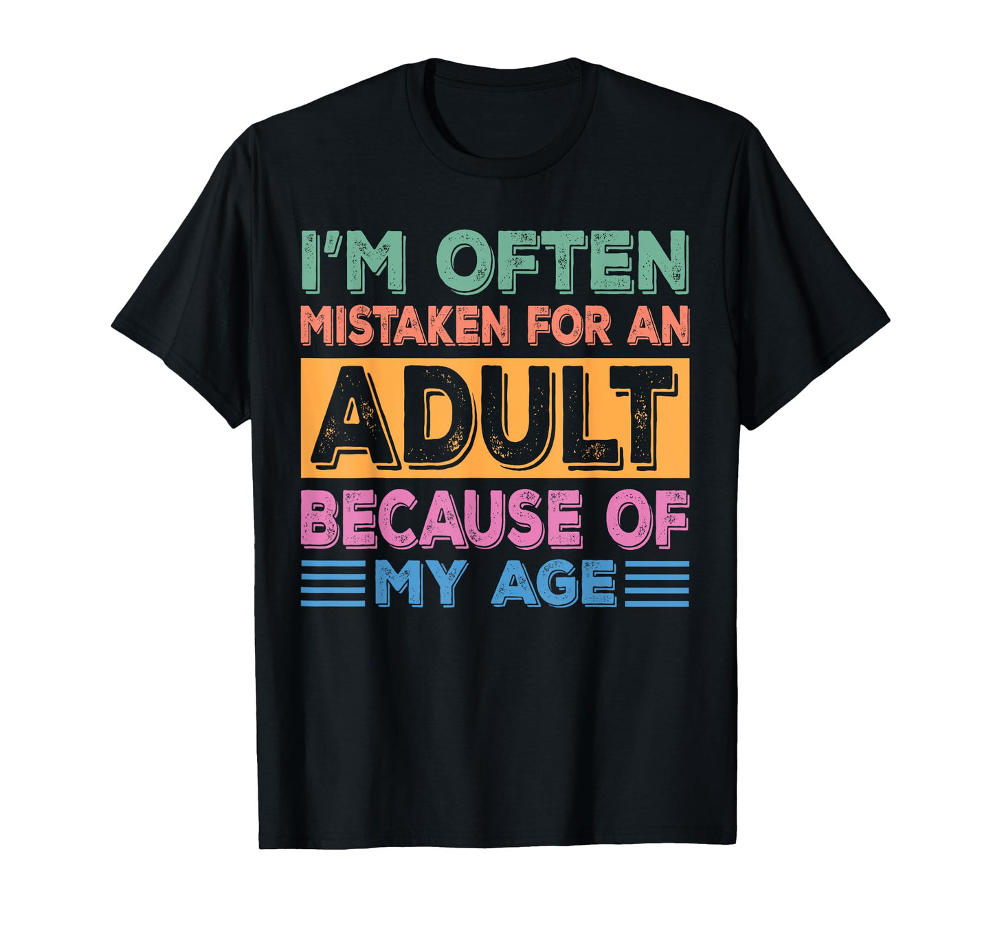 I'm often mistaken for an adult because of my age sarcastic T-Shirt
